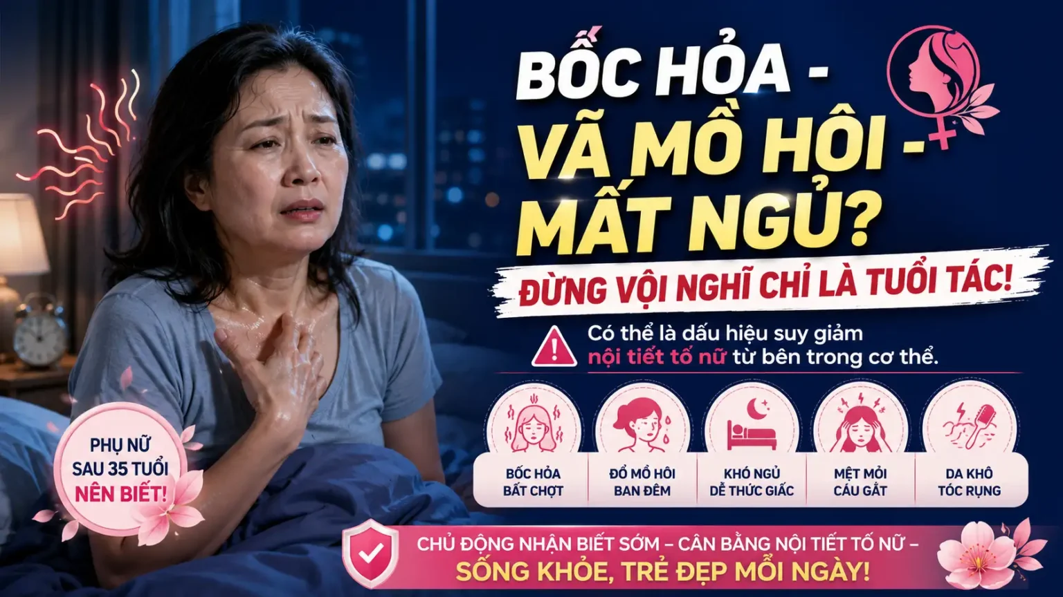 Bốc Hỏa Vã Mồ Hôi Mất Ngủ: Đừng Vội Nghĩ Chỉ Là Tuổi Tác!
