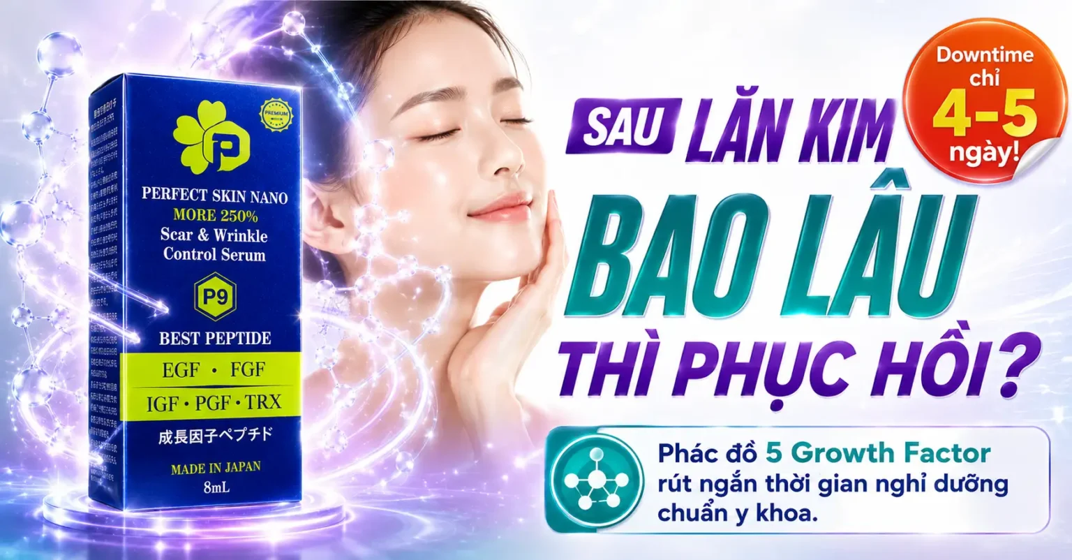 Sau lăn kim bao lâu thì phục hồi? Cách rút ngắn downtime còn 4–5 ngày